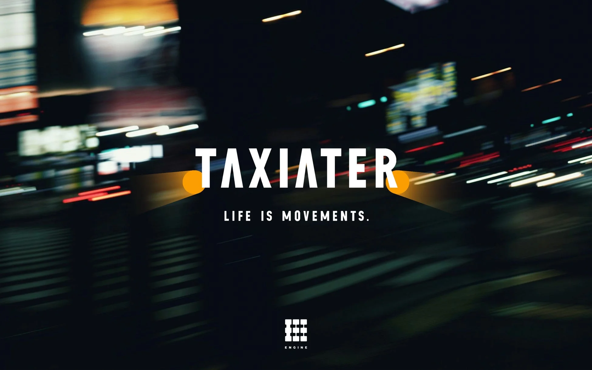 TAXIATERのメインビジュアル。夜の都市の風景に光の筋が動きやスピード感を表現し、「TAXIATER LIFE IS MOVEMENTS. ENGINE」の文字が配されています。